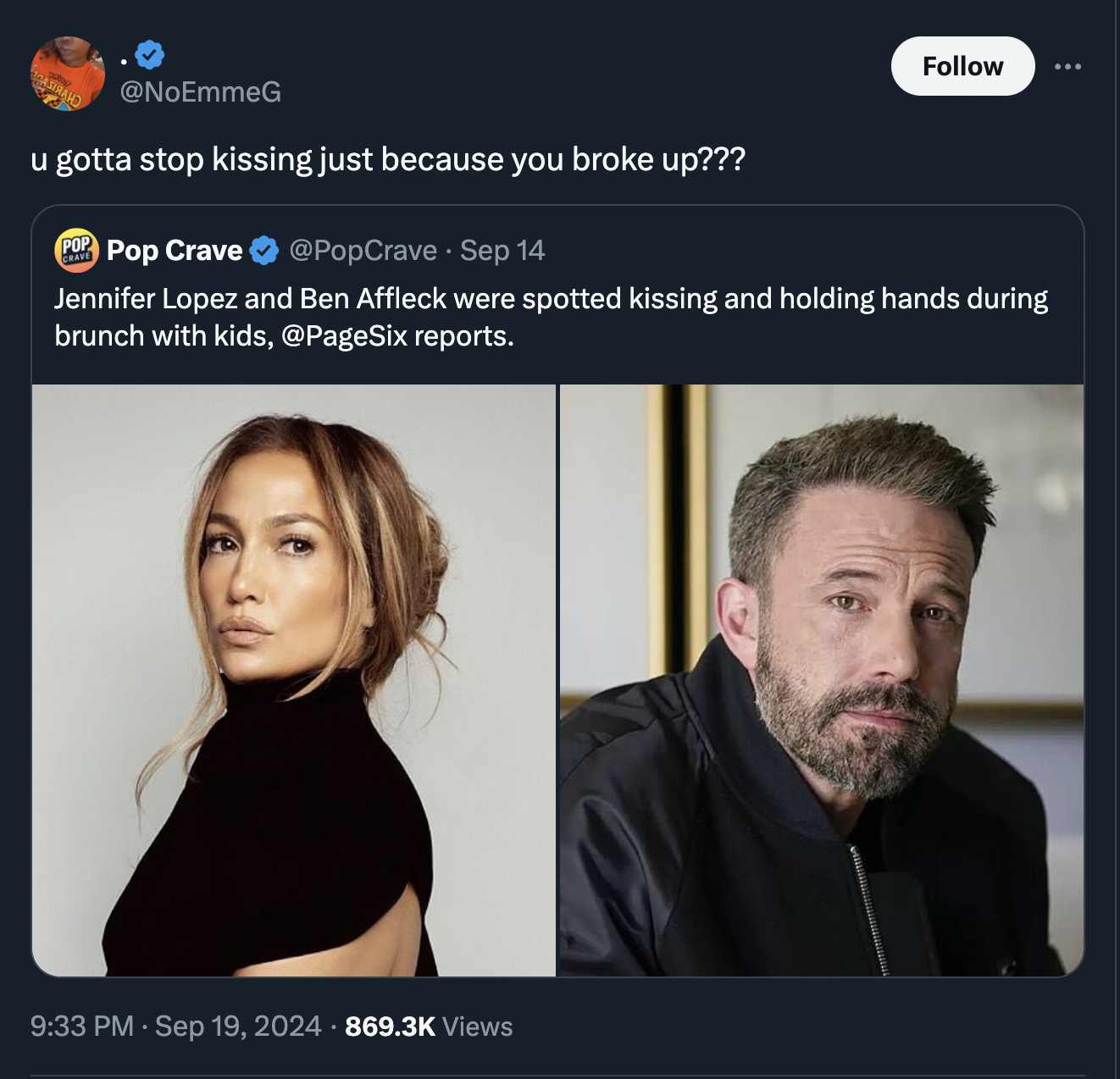 screenshot - u gotta stop kissing just because you broke up??? Pop Crave . Sep 14 Jennifer Lopez and Ben Affleck were spotted kissing and holding hands during brunch with kids, reports. Views